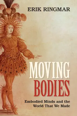 Pohyblivé telá: Vtelené mysle a svet, ktorý sme vytvorili - Moving Bodies: Embodied Minds and the World That We Made