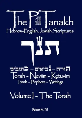 Pill Tanakh: Pillár: Hebrejsko-anglické židovské spisy - I. diel, Tóra - The Pill Tanakh: Hebrew-English Jewish Scriptures - Volume I, The Torah