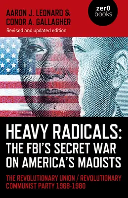 Ťažkí radikáli: Tajná vojna FBI proti americkým maoistom: Revolučný zväz / Revolučná komunistická strana 1968-1980 - Heavy Radicals: The Fbi's Secret War on America's Maoists: The Revolutionary Union / Revolutionary Communist Party 1968-1980