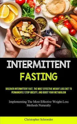 Prerušovaný pôst: Objaviť prerušovaný pôst, najúčinnejšiu diétu na chudnutie, ktorá natrvalo zastaví obezitu a podporí váš metabolizmus - Intermittent Fasting: Discover Intermittent Fast, The Most Effective Weight Loss Diet To Permanently Stop Obesity, And Boost Your Metabolism