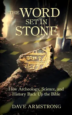 Slovo vryté do kameňa: Ako archeológia, veda a história podporujú Bibliu - The Word Set in Stone: How Archaeology, Science, and History Back Up the Bible