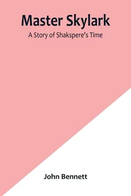 Majster Skylark: Príbeh Shaksperovho času - Master Skylark: A Story of Shakspere's Time