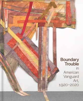 Hraničné problémy v americkom avantgardnom umení, 1920 - 2020: Zväzok 84 - Boundary Trouble in American Vanguard Art, 1920-2020: Volume 84