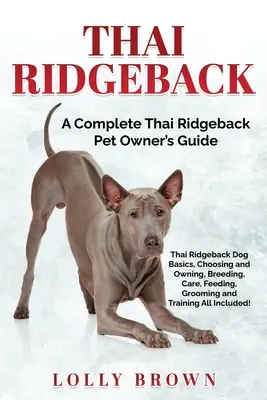 Thajský ridgeback: Kompletná príručka pre majiteľa thajského ridgebacka - Thai Ridgeback: A Complete Thai Ridgeback Pet Owner's Guide