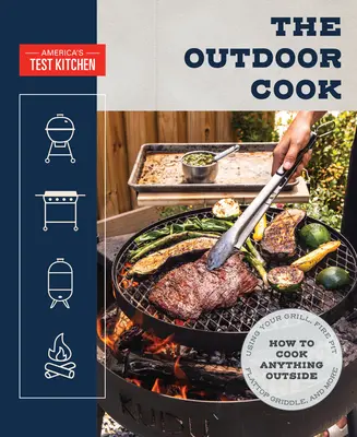 Outdoorový kuchár: Ako pripraviť čokoľvek vonku pomocou grilu, ohniska, plochého grilu a ďalších - The Outdoor Cook: How to Cook Anything Outside Using Your Grill, Fire Pit, Flat-Top Grill, and More