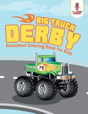 Veľké derby kamiónov: Predškolské maľovanky pre deti - Big Truck Derby: Preschool Coloring Book for Kids
