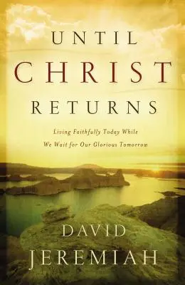 Kým sa Kristus vráti: Žiť verne dnes, kým čakáme na náš slávny zajtrajšok - Until Christ Returns: Living Faithfully Today While We Wait for Our Glorious Tomorrow
