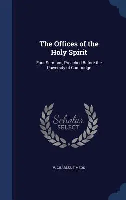 Úrady Ducha Svätého: Štyri kázne prednesené na univerzite v Cambridge - The Offices of the Holy Spirit: Four Sermons, Preached Before the University of Cambridge