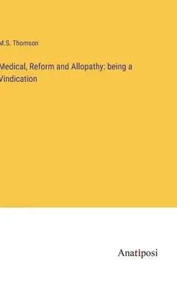 Medicína, reforma a alopatia: ako obhajoba - Medical, Reform and Allopathy: being a Vindication