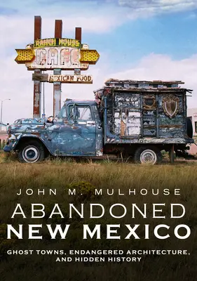Opustené Nové Mexiko: Mestečká duchov, ohrozená architektúra a skrytá história - Abandoned New Mexico: Ghost Towns, Endangered Architecture, and Hidden History