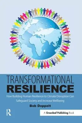 Transformačná odolnosť: Ako môže budovanie ľudskej odolnosti voči narušeniu klímy ochrániť spoločnosť a zvýšiť blahobyt - Transformational Resilience: How Building Human Resilience to Climate Disruption Can Safeguard Society and Increase Wellbeing