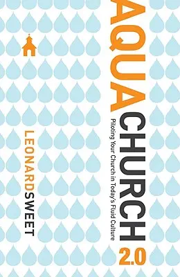 Aquachurch 2.0: Pilotovanie vašej cirkvi v dnešnej premenlivej kultúre - Aquachurch 2.0: Piloting Your Church in Today's Fluid Culture
