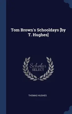 Školské dni Toma Browna [autor: T. Hughes] - Tom Brown's Schooldays [by T. Hughes]