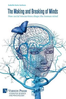 Vytváranie a lámanie mysle: Ako sociálne interakcie formujú ľudskú myseľ - The Making and Breaking of Minds: How social interactions shape the human mind