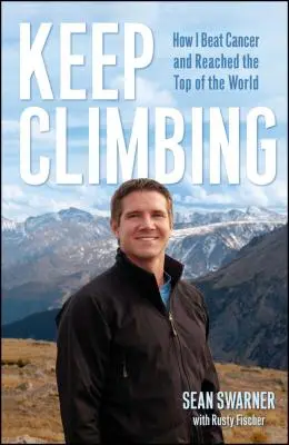 Pokračujte v lezení: Ako som porazil rakovinu a dostal sa na vrchol sveta - Keep Climbing: How I Beat Cancer and Reached the Top of the World