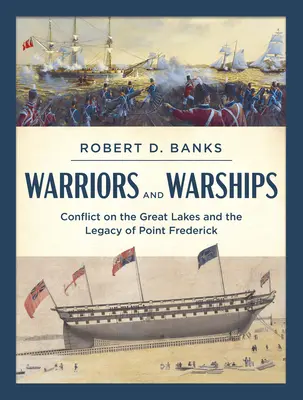 Bojovníci a vojnové lode: Konflikt na Veľkých jazerách a odkaz Point Fredericka - Warriors and Warships: Conflict on the Great Lakes and the Legacy of Point Frederick