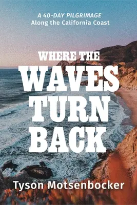 Kam sa vlny obracajú: Štyridsaťdňová púť pozdĺž kalifornského pobrežia - Where the Waves Turn Back: A Forty-Day Pilgrimage Along the California Coast