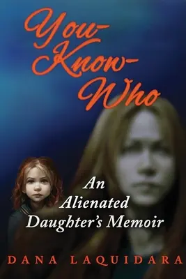 YOU-KNOW-WHO Spomienky odcudzenej dcéry - YOU-KNOW-WHO An Alienated Daughter's Memoir