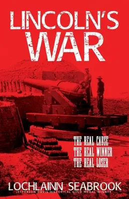 Lincolnova vojna: skutočná príčina, skutočný víťaz, skutočný porazený - Lincoln's War: The Real Cause, the Real Winner, the Real Loser