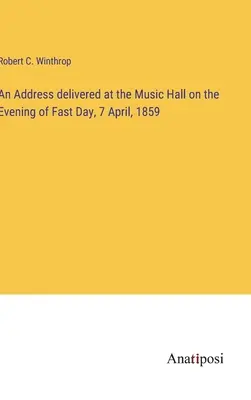 Príhovor prednesený v Music Hall večer v deň pôstu 7. apríla 1859 - An Address delivered at the Music Hall on the Evening of Fast Day, 7 April, 1859