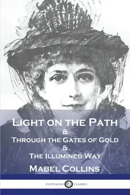Svetlo na ceste: & Cez zlatú bránu & Osvietená cesta - Light on the Path: & Through the Gates of Gold & The Illumined Way