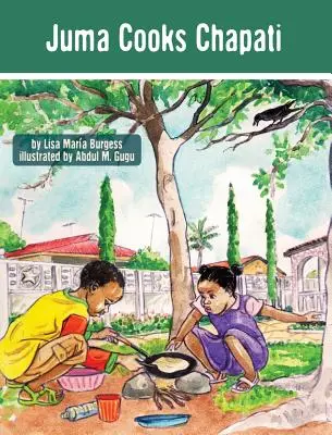 Juma varí čapátí: Juma: Príbehy z Tanzánie - Juma Cooks Chapati: The Tanzania Juma Stories
