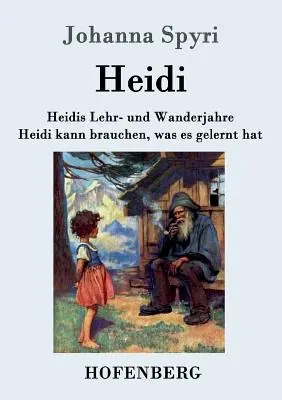 Heidine roky učenia a cestovania / Heidi môže použiť to, čo sa naučila: Oba zväzky v jednej knihe - Heidis Lehr- und Wanderjahre / Heidi kann brauchen, was es gelernt hat: Beide Bnde in einem Buch