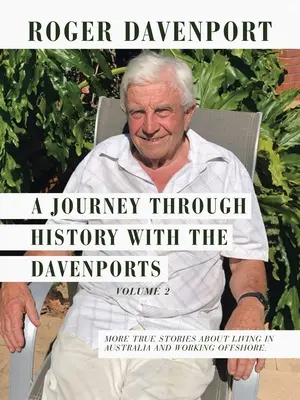 Cesta históriou s Davenportovcami 2. diel: Ďalšie skutočné príbehy o živote v Austrálii a práci na mori. - A Journey Through History with the Davenports Volume 2: More True Stories About Living in Australia and Working Offshore.