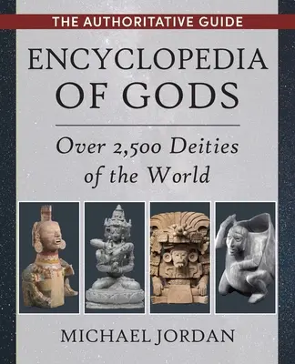 Encyklopédia bohov: Viac ako 2 500 božstiev sveta - Encyclopedia of Gods: Over 2,500 Deities of the World