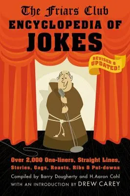 Encyklopédia vtipov Klubu bratov: Revidovaná a aktualizovaná! Viac ako 2 000 jednohubiek, hlášok, príbehov, gagov, vtipov, vtipov a urážok - Friars Club Encyclopedia of Jokes: Revised and Updated! Over 2,000 One-Liners, Straight Lines, Stories, Gags, Roasts, Ribs, and Put-Downs