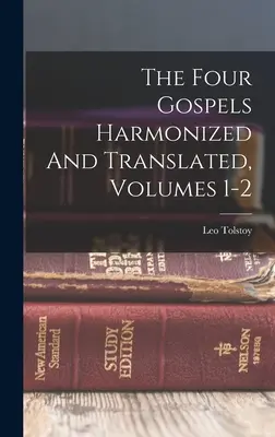 Štyri evanjeliá harmonizované a preložené, zväzky 1-2 ((Graf) Lev Tolstoj) - The Four Gospels Harmonized And Translated, Volumes 1-2 ((Graf) Leo Tolstoy)
