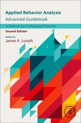 Applied Behavior Analysis Advanced Guidebook: Príručka pre profesionálnu prax - Applied Behavior Analysis Advanced Guidebook: A Manual for Professional Practice