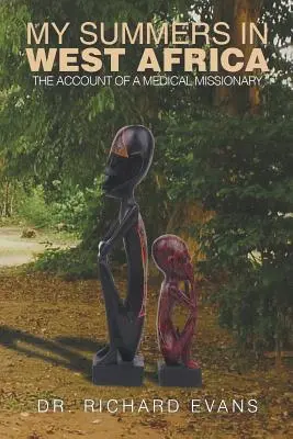 Moje leto v západnej Afrike: Misionárka v Západnej Afrike: Príbeh lekárskej misionárky v Západnej Afrike - My Summers in West Africa: The Account of a Medical Missionary
