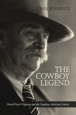 Kovbojská legenda: Owen Wister: Virginian a kanadsko-americká rančerská hranica - The Cowboy Legend: Owen Wister's Virginian and the Canadian-American Ranching Frontier