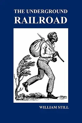 Podzemná železnica: A Record of Facts, Authentic Narratives, Letters, &C., Narating Hardships, Hair-Breadth Escapes and Death Struggl - The Underground Railroad: A Record of Facts, Authentic Narratives, Letters, &C., Narrating the Hardships, Hair-Breadth Escapes and Death Struggl
