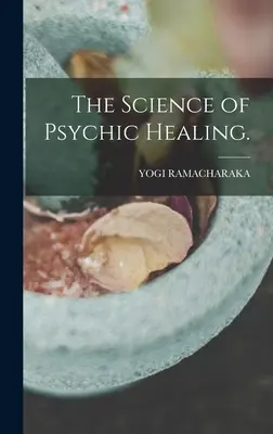 Veda o psychickom liečení. - The Science of Psychic Healing.