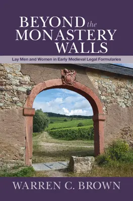 Za múrmi kláštora: Stredoveké právne formuláre: 1. laickí muži a ženy v ranostredovekých právnych formulároch - Beyond the Monastery Walls: Lay Men and Women in Early Medieval Legal Formularies