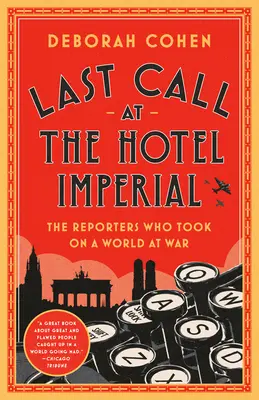 Posledný hovor v hoteli Imperial: Reportéri, ktorí sa vydali do sveta vo vojne - Last Call at the Hotel Imperial: The Reporters Who Took on a World at War