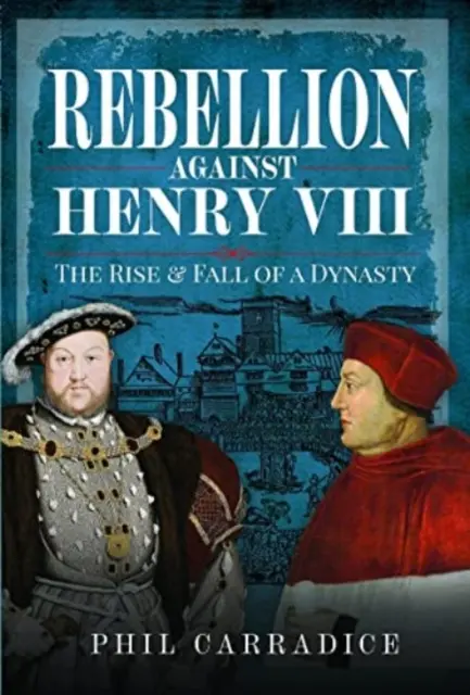 Vzbura proti Henrichovi VIII: Vzostup a pád dynastie - Rebellion Against Henry VIII: The Rise and Fall of a Dynasty