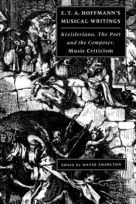 E. T. A. Hoffmannove hudobné spisy: Kreisleriana; Básnik a skladateľ; Hudobná kritika - E. T. A. Hoffmann's Musical Writings: Kreisleriana; The Poet and the Composer; Music Criticism