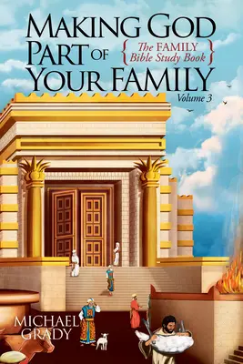 Aby sa Boh stal súčasťou vašej rodiny: Rodinná biblická kniha, 3. zväzok - Making God Part of Your Family: The Family Bible Study Book Volume 3