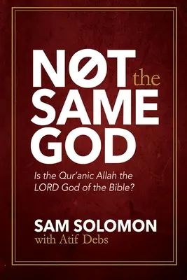Nie ten istý Boh: Je Alah z Koránu Bohom Biblie? - Not the Same God: Is the Qur'an Allah the LORD God of the Bible?
