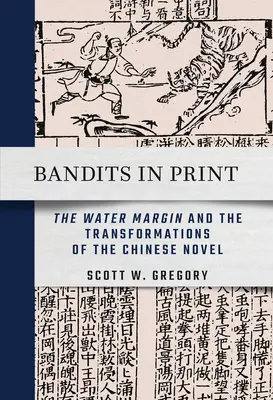 Banditi v tlači: Vydanie: Vodný okraj a premeny čínskeho románu - Bandits in Print: The Water Margin and the Transformations of the Chinese Novel