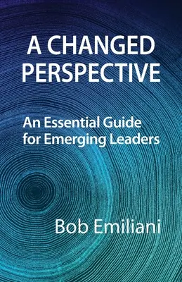 Zmenená perspektíva: Základná príručka pre začínajúcich lídrov - A Changed Perspective: An Essential Guide for Emerging Leaders