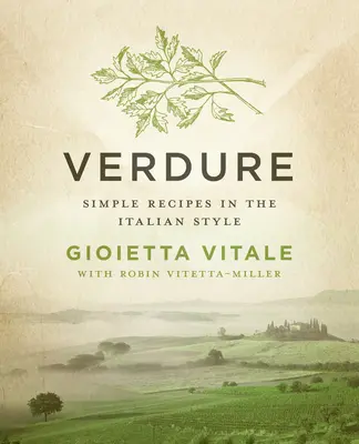 Verdure: Jednoduché recepty v talianskom štýle - Verdure: Simple Recipes in the Italian Style