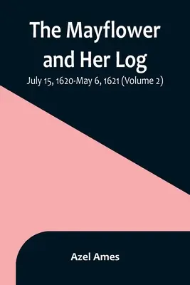 Mayflower a jej kmeň; 15. júl 1620 - 6. máj 1621 (2. diel) - The Mayflower and Her Log; July 15, 1620-May 6, 1621 (Volume 2)