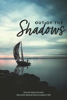Z tieňa: Súťaž o najlepšie poviedky a poéziu Alice Sinclair Memorial Writing Competition 2022 - Out of the Shadows: Best short stories and poetry Alice Sinclair Memorial Writing Competition 2022