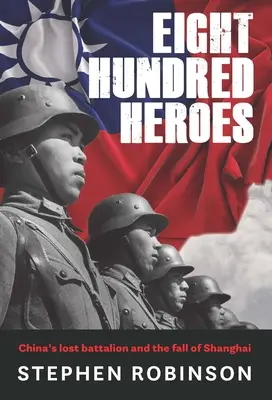 Osemsto hrdinov: Čínsky stratený prápor a pád Šanghaja - Eight Hundred Heroes: China's Lost Battalion and the Fall of Shanghai