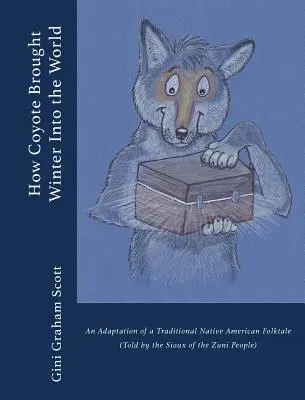 Ako kojot priviedol zimu na svet: Adaptácia tradičnej indiánskej ľudovej rozprávky (rozprávanej národom Zuni) - How Coyote Brought Winter into the World: An Adaptation of a Traditional Native American Folktale (Told by the Zuni People)