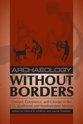 Archeológia bez hraníc: Kontakt, obchod a zmeny na juhozápade USA a v severozápadnom Mexiku - Archaeology Without Borders: Contact, Commerce, and Change in the U.S. Southwest and Northwestern Mexico